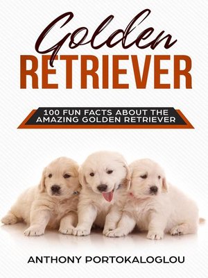 cover image of Golden Retriever 100 Fun Facts About the Amazing Golden Retriever